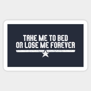 Take me to bed or lose me forever Sticker